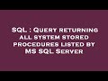 SQL : Query returning all system stored procedures listed by MS SQL Server