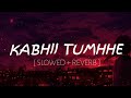 Tum Agar Manoge Toh Maan Jaunga | Darshan Raval | [ SLOWED + REVERB ] Lyrical Video Song