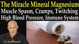 The Miracle Mineral Magnesium for Muscle Spasm, Cramps, Twitching, High Blood Pressure - Dr Mandell