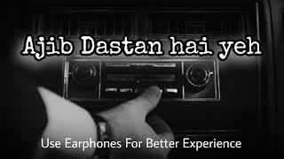 Ajib Dastan Hai Yeh  [Slowed + Lo-Fi Remake] || Lata Mangeshkar || Use 🎧