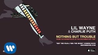 Lil Wayne & Charlie Puth - Nothing But Trouble (from 808 The Movie) [Official Audio]