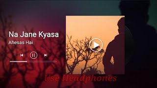 Kuch Kuch Hota Hai | Na Jaane Kaisa Ehsaas Hai  ( Slowed+Reverb) Hindi Song