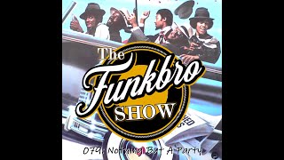 The FunkBro Show 079: Nothing But A Party