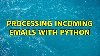 Processing incoming emails with Python (2 Solutions!!)