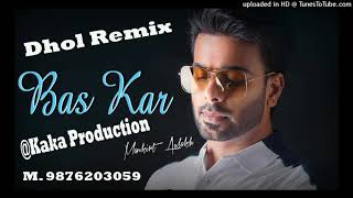 Bas Kar DHOL REMIX Mankirt Aulakh KAKA PRODUCTION Latest Punjabi Songs 2020
