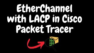 Step-by-Step Guide: Configuring EtherChannel with LACP on Cisco Switch in Packet Tracer