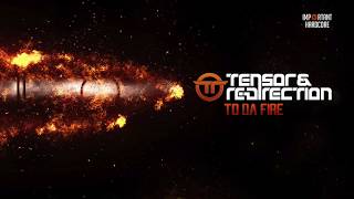 Tensor \u0026 Re-Direction - To Da Fire