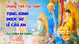 🔴 [TRỰC TIẾP HÔM NAY] TỤNG KINH DƯỢC SƯ - Lễ CẦU AN Đầu Năm - Chùa Ba Vàng (Rất ý nghĩa)