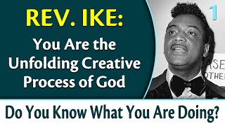 You Are the Unfolding Creative Process of GOD - Rev. Ike's Do You Know What You Are Doing, Part 1