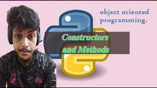 Object Oriented Programming in Python | Part 3 | Constructors and Methods