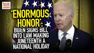 'Enormous Honor': President Joe Biden Signs Bill Into Law Making Juneteenth A National Holiday