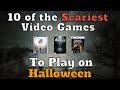 10 of the Scariest Video Games to Play on Halloween (Halloween Special)