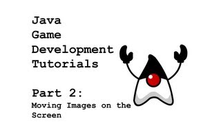 Java Game Development Tutorials: Part 2 - Moving Images on the Screen