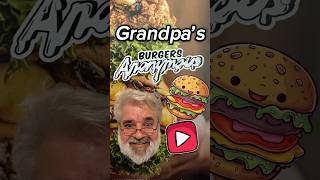 Grandpa’s Hungry for Burgers Anonymous