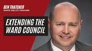 Extending the Ward Council | A How I Lead Interview with Ben Thatcher