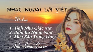 Mashup - TÌNH NHƯ GIẤC MƠ - BIỂN RU NIỀM NHỚ - MƯA BÃO TRONG LÒNG ♪ Anh Loan Cover