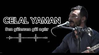 Celal yaman Sen Gülersen Gül Açılır