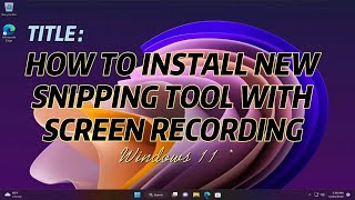 New Windows Snipping Tool App | How to Install New Snipping Tool with Screen Recording