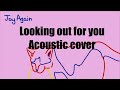 Looking Out For You (Acoustic cover) 🎸