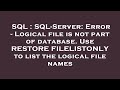 SQL : SQL-Server: Error - Logical file is not part of database. Use RESTORE FILELISTONLY to list the