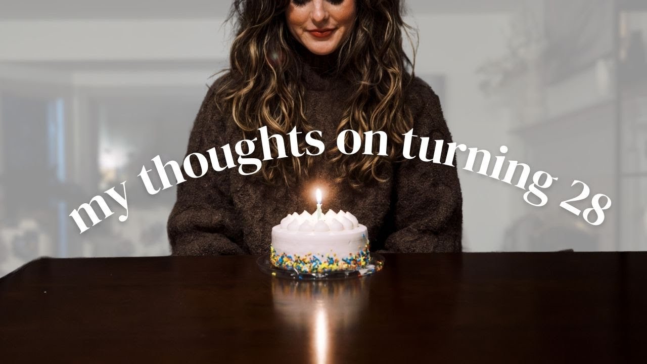 My Thoughts On Turning 28 Youtube