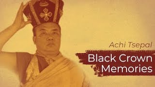 Black Crown Memories: Achi Tsepal, 16th Karmapa's Translator