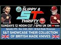 The Slippy & Thrifty Show Ep75 - British Blade Showcase