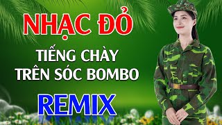 Tiếng Chày Trên Sóc BomBo, Gửi Em Ở Cuối Sông Hồng Remix - LK Nhạc Đỏ Cách Mạng Tiền Chiến Remix