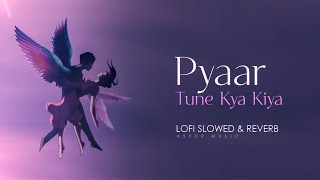 Pyaar Tune Kya Kiya LoFi Song | Slow and Reverb | Aseor Music |