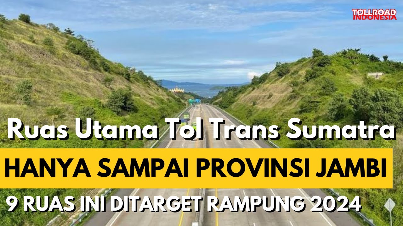 Jalan Tol Trans Sumatra Ruas Utama Dipastikan Hanya Sampai Jambi. Ini ...