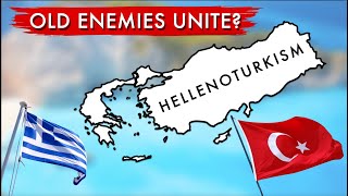 Hellenoturkism: Could Greece and Turkey Unite?