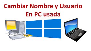 Cambiar Nombre y Usuario en PC Usada con Windows 10