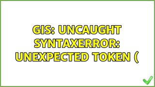 GIS: Uncaught SyntaxError: Unexpected token ( (2 Solutions!!)