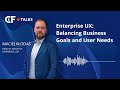 C&F Talks | Episode 1: Enterprise UX: Balancing Business Goals and User Needs