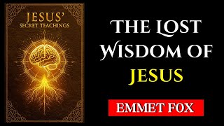 Jesus’ Secret Teachings: The Lost Wisdom of Jesus - Emmet Fox (Audiobook)