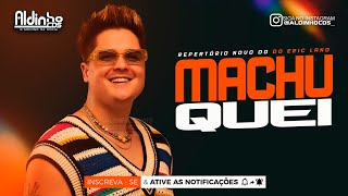 MACHUQUEI - Eric Land (Música Nova)