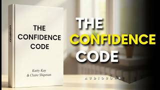 The Confidence Code | Build Real Confidence | Audiobook | Part 1