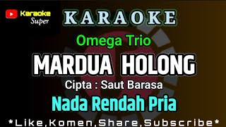 MARDUA HOLONG - Omega Trio ( KARAOKE ) NADA RENDAH PRIA / COWOK