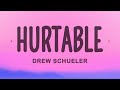 Drew Schueler - Hurtable (Lyrics)