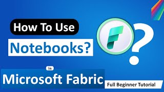 How to Use Microsoft Fabric Notebooks (FREE) Full Tutorial for Beginners