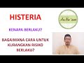 Histeria : Kenapa Berlaku & Cara Menghindarinya