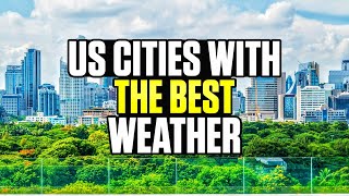 10 US Cities With The Best Weather Year Round 2024