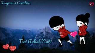 Tu Tode Dil Mera Teri Aukat Nahi | Whatsapp Status Video | Anupam's Creation