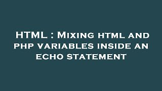 HTML : Mixing html and php variables inside an echo statement