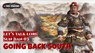 Going Back South - Sun Jian 03 | Let's Talk Lore Total War: Three Kingdoms