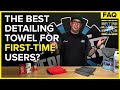 What's The Best Towel For First-Time Detailers? | The Rag Company FAQ