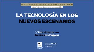 La tecnología en los nuevos escenarios | Foro (Virtual) de Cátedras Innovadoras 2020