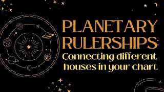 Planetary Rulerships: Connecting different houses in your chart