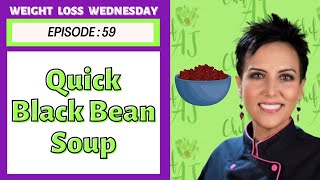 Quick Black Bean Soup | WEIGHT LOSS WEDNESDAY - Episode: 59