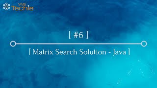 #6: Matrix Search Explained - Java [WeTechie]